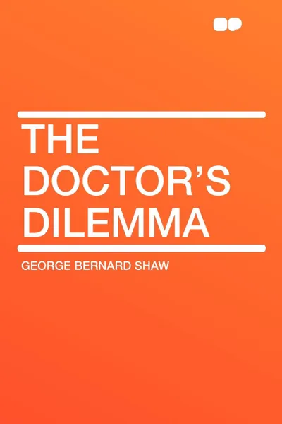 Обложка книги The Doctor's Dilemma, George Bernard Shaw