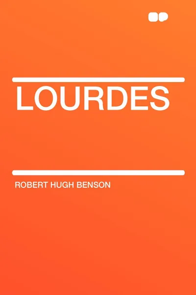 Обложка книги Lourdes, Robert Hugh Benson