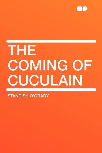 Обложка книги The Coming of Cuculain, Standish O'Grady