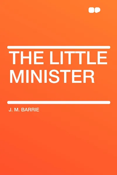 Обложка книги The Little Minister, J. M. Barrie