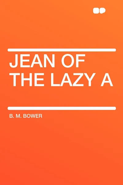 Обложка книги Jean of the Lazy A, B. M. Bower