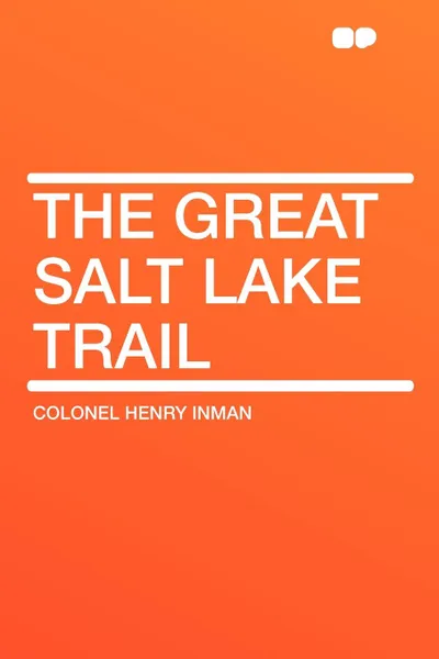 Обложка книги The Great Salt Lake Trail, Colonel Henry Inman