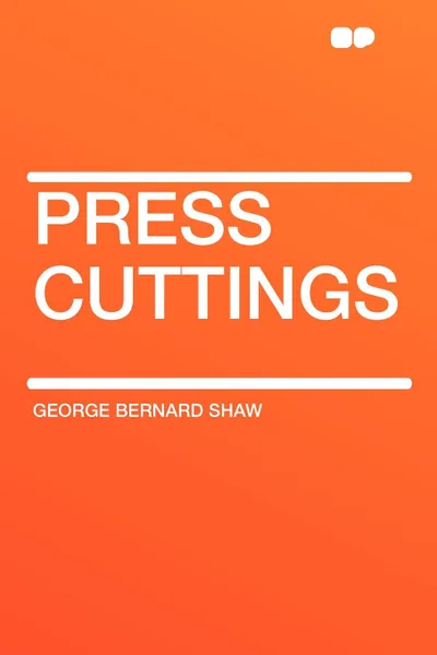 Обложка книги Press Cuttings, George Bernard Shaw