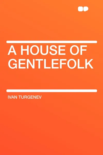 Обложка книги A House of Gentlefolk, Ivan Turgenev