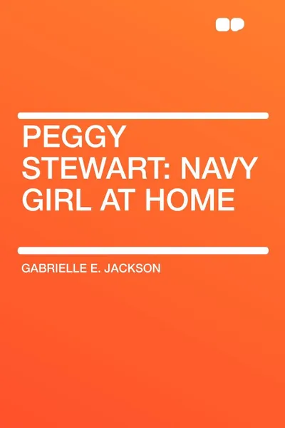 Обложка книги Peggy Stewart. Navy Girl at Home, Gabrielle E. Jackson