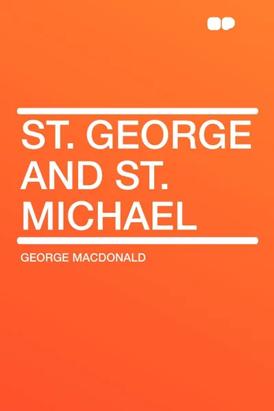 Обложка книги St. George and St. Michael, MacDonald George