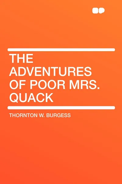 Обложка книги The Adventures of Poor Mrs. Quack, Thornton W. Burgess