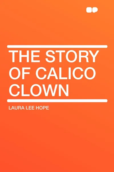 Обложка книги The Story of Calico Clown, Laura Lee Hope