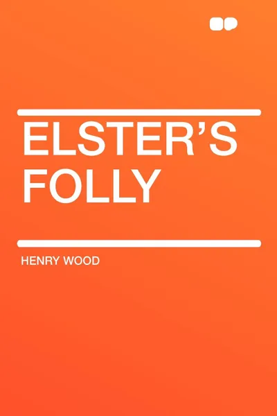 Обложка книги Elster's Folly, Henry Wood