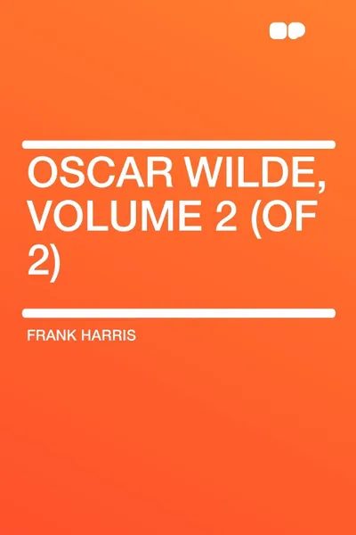 Обложка книги Oscar Wilde, Volume 2 (of 2), Frank Harris