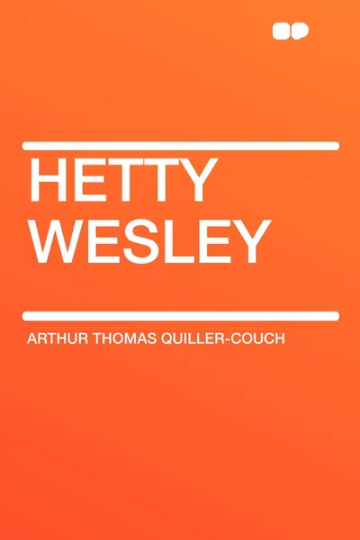 Обложка книги Hetty Wesley, Arthur Thomas Quiller-Couch