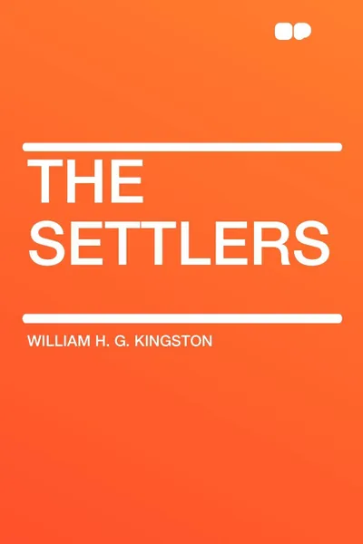 Обложка книги The Settlers, William H. G. Kingston