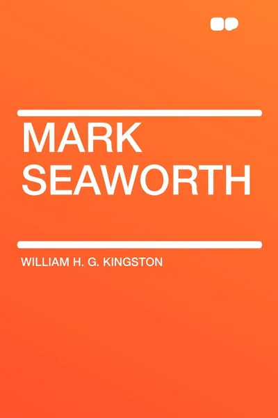 Обложка книги Mark Seaworth, William H. G. Kingston