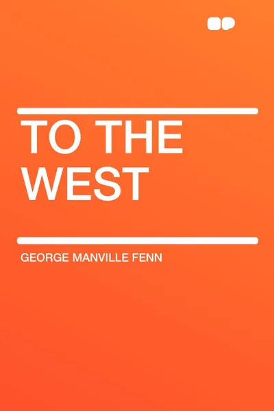 Обложка книги To The West, George Manville Fenn