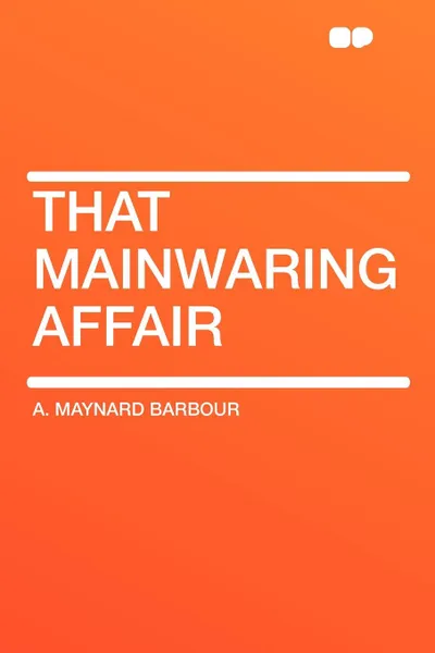 Обложка книги That Mainwaring Affair, A. Maynard Barbour