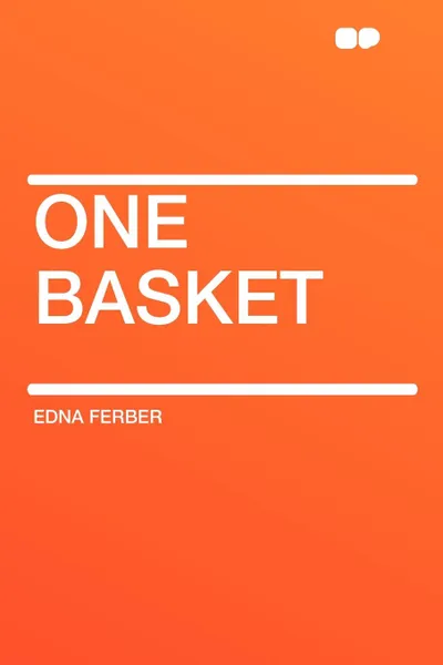 Обложка книги One Basket, Edna Ferber