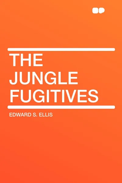 Обложка книги The Jungle Fugitives, Edward S. Ellis