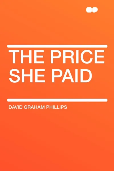 Обложка книги The Price She Paid, David Graham Phillips