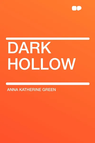 Обложка книги Dark Hollow, Anna Katherine Green