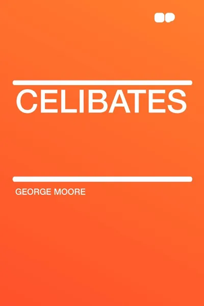 Обложка книги Celibates, George Moore