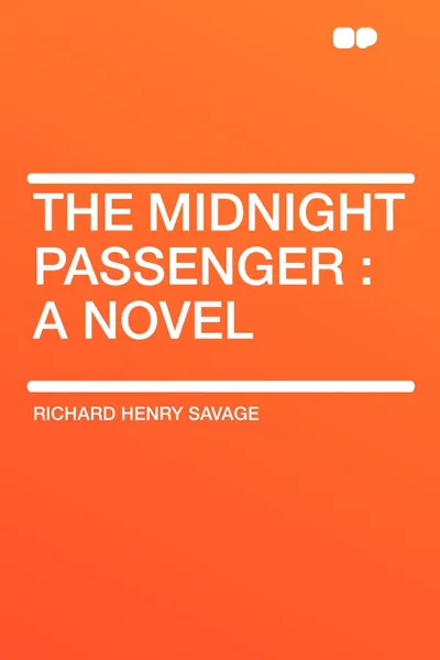 Обложка книги The Midnight Passenger. a novel, Richard Henry Savage