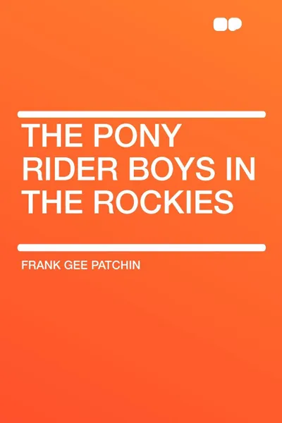 Обложка книги The Pony Rider Boys in the Rockies, Frank Gee Patchin