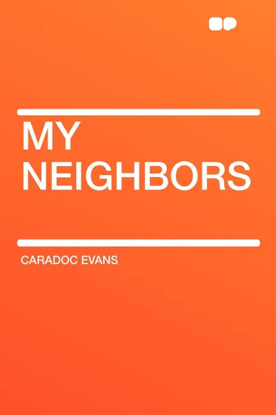 Обложка книги My Neighbors, Caradoc Evans