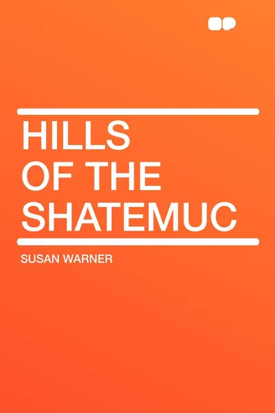 Обложка книги Hills of the Shatemuc, Susan Warner