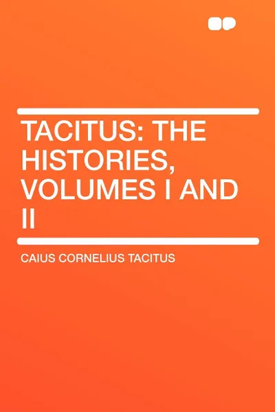 Обложка книги Tacitus. The Histories, Volumes I and II, Caius Cornelius Tacitus