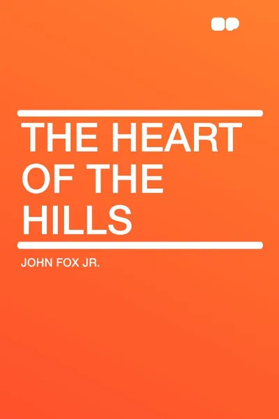 Обложка книги The Heart of the Hills, John Fox Jr.