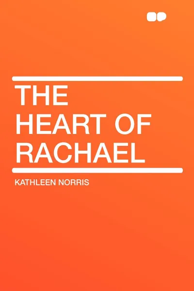 Обложка книги The Heart of Rachael, Kathleen Norris