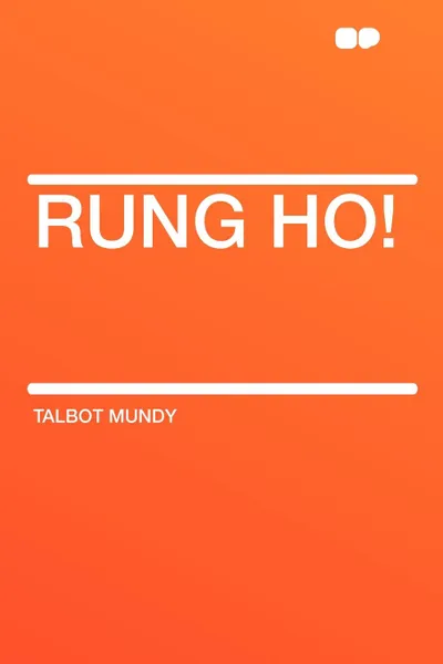 Обложка книги Rung Ho!, Talbot Mundy