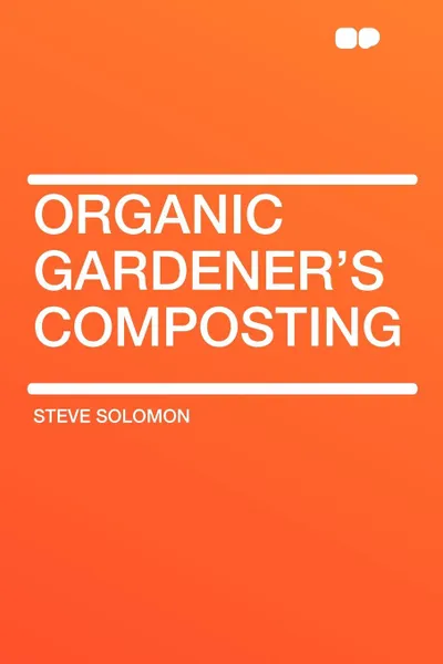 Обложка книги Organic Gardener's Composting, Steve Solomon