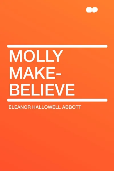 Обложка книги Molly Make-Believe, Eleanor Hallowell Abbott