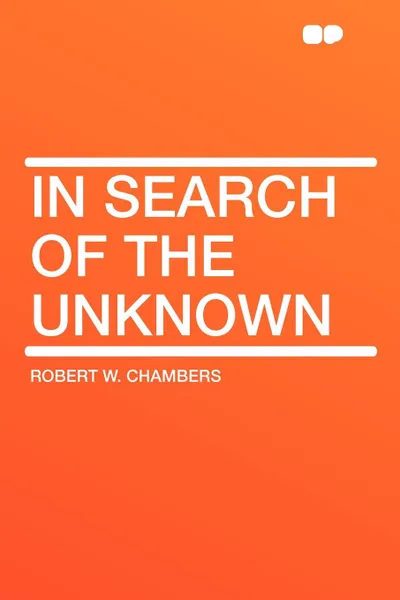 Обложка книги In Search of the Unknown, Robert W. Chambers