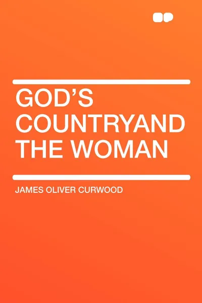 Обложка книги God's CountryAnd the Woman, James Oliver Curwood