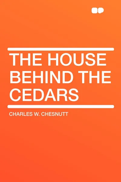 Обложка книги The House Behind the Cedars, Charles W. Chesnutt