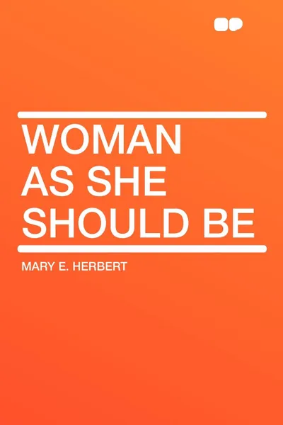 Обложка книги Woman As She Should Be, Mary E. Herbert