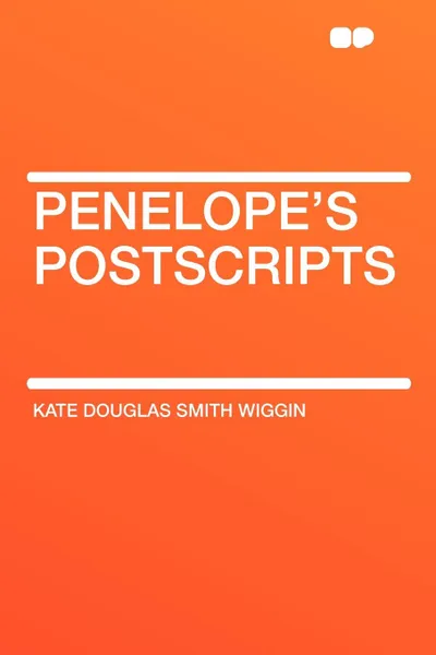 Обложка книги Penelope's Postscripts, Kate Douglas Smith Wiggin