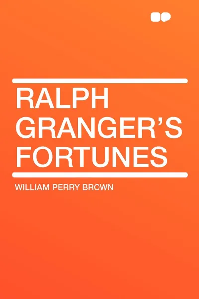 Обложка книги Ralph Granger's Fortunes, William Perry Brown