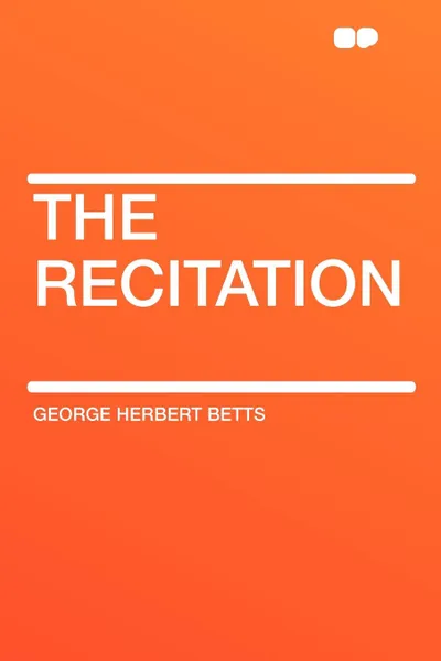 Обложка книги The Recitation, George Herbert Betts