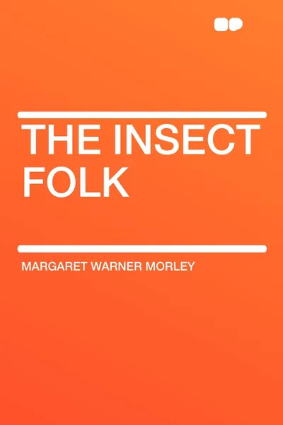 Обложка книги The Insect Folk, Margaret Warner Morley