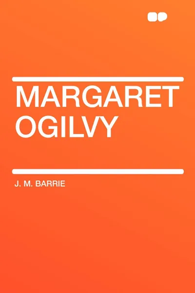 Обложка книги Margaret Ogilvy, J. M. Barrie