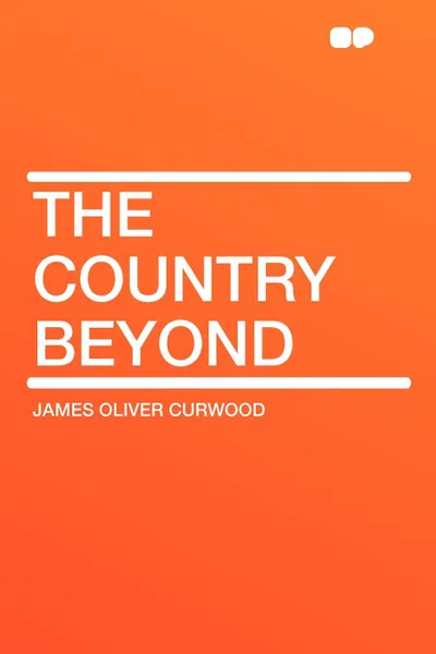 Обложка книги The Country Beyond, James Oliver Curwood