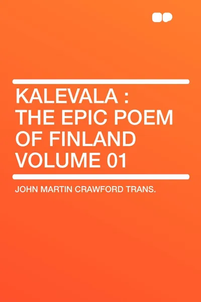 Обложка книги Kalevala. the Epic Poem of Finland Volume 01, John Martin Crawford trans.