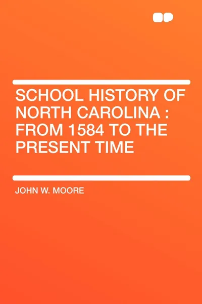 Обложка книги School History of North Carolina. from 1584 to the present time, John W. Moore