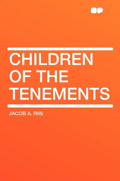 Обложка книги Children of the Tenements, Jacob A. Riis