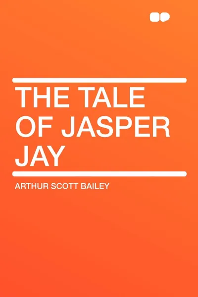 Обложка книги The Tale of Jasper Jay, Arthur Scott Bailey