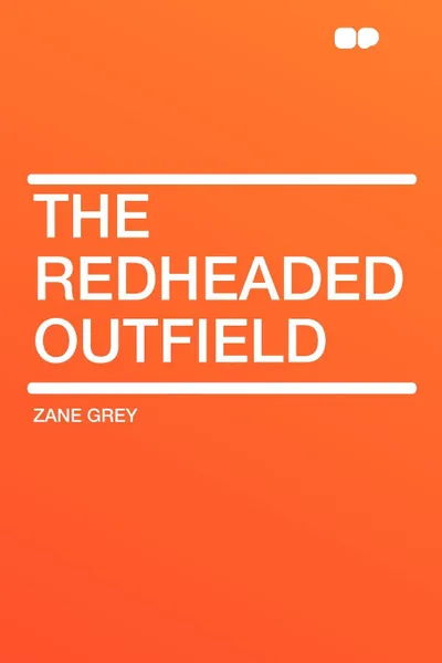 Обложка книги The Redheaded Outfield, Zane Grey