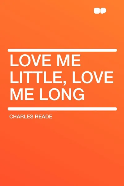 Обложка книги Love Me Little, Love Me Long, Charles Reade